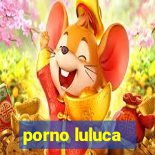 porno luluca